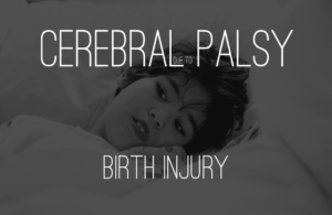 Cerebral Palsy as a Result of Birth Injury & Medical Malpractice