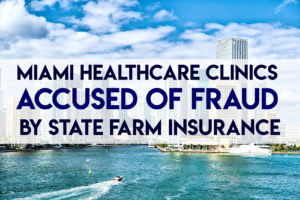 Miami Car Accident Clinic Subject to Fraud Lawsuit for Millions By State Farm