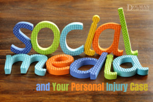 how social media could impact your personal injury case - by dolman law group - Florida personal injury lawyers