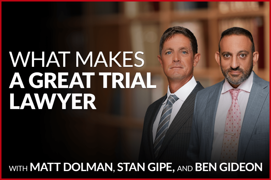 What Makes A Great Trial Lawyer with Ben Gideon
